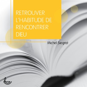 Retrouver l'habitude de rencontrer Dieu