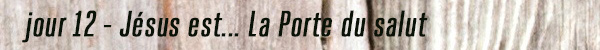 jour12 Jésus est la porte du salut