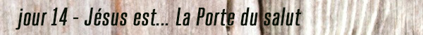 jour14 - la porte du salut