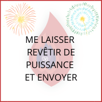 Me laisser revêtir de puissance et envoyer